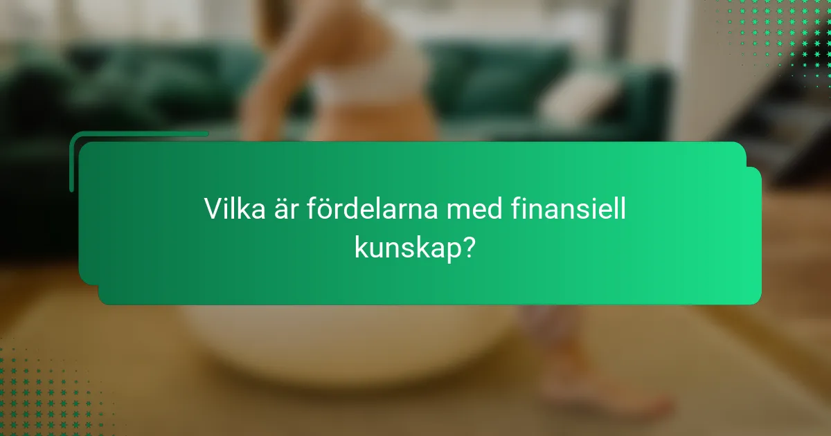Vilka är fördelarna med finansiell kunskap?