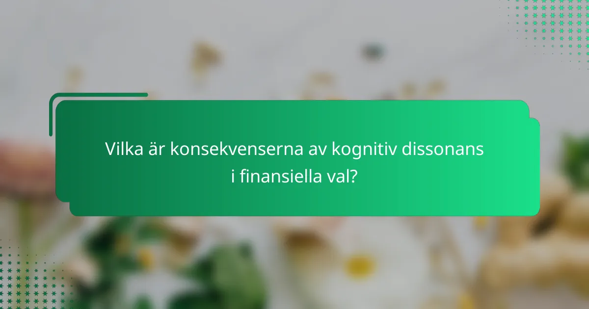 Vilka är konsekvenserna av kognitiv dissonans i finansiella val?