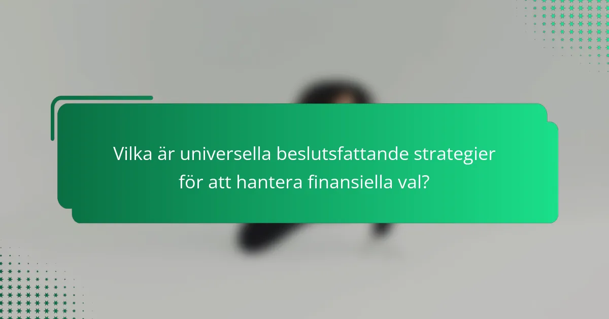 Vilka är universella beslutsfattande strategier för att hantera finansiella val?