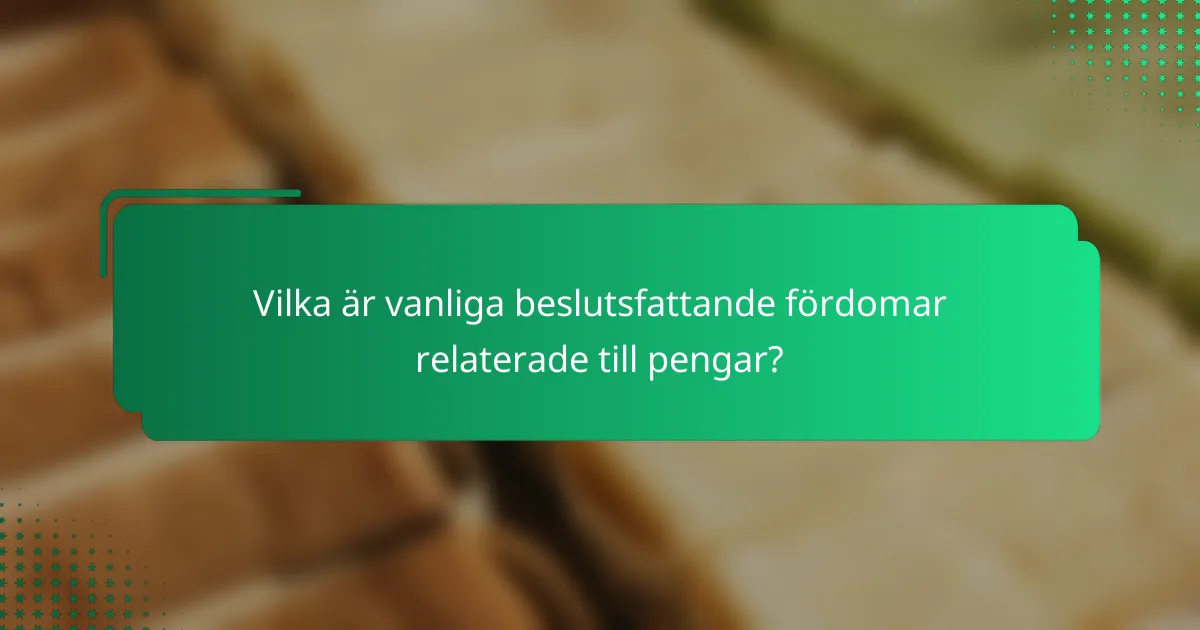 Vilka är vanliga beslutsfattande fördomar relaterade till pengar?