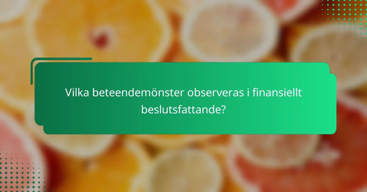 Vilka beteendemönster observeras i finansiellt beslutsfattande?