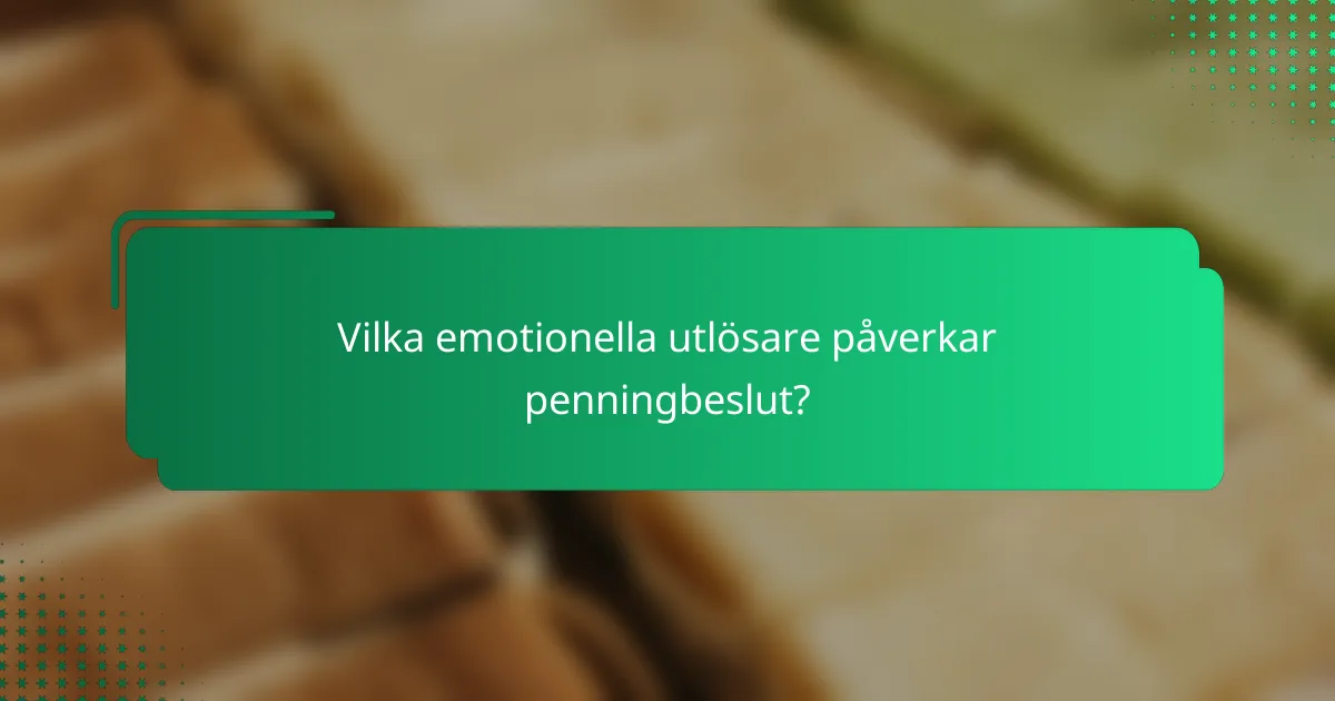 Vilka emotionella utlösare påverkar penningbeslut?