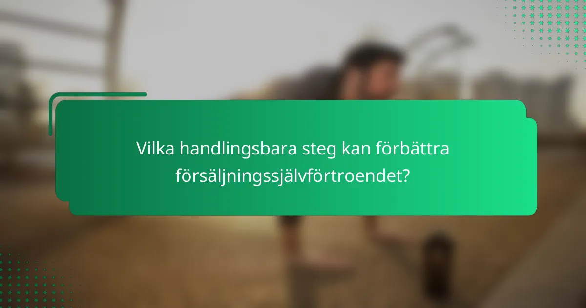 Vilka handlingsbara steg kan förbättra försäljningssjälvförtroendet?