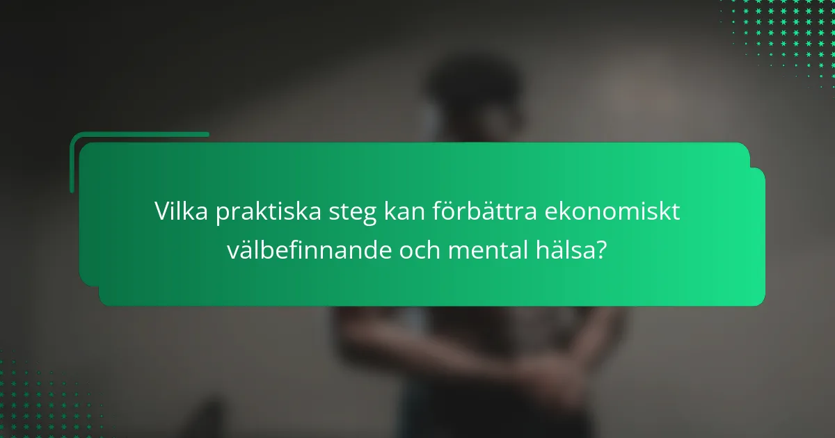 Vilka praktiska steg kan förbättra ekonomiskt välbefinnande och mental hälsa?