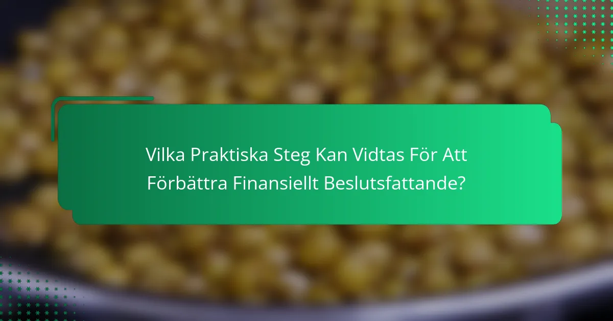 Vilka Praktiska Steg Kan Vidtas För Att Förbättra Finansiellt Beslutsfattande?