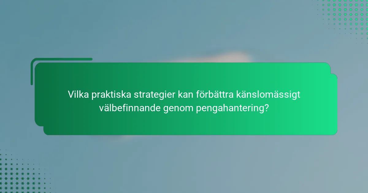 Vilka praktiska strategier kan förbättra känslomässigt välbefinnande genom pengahantering?