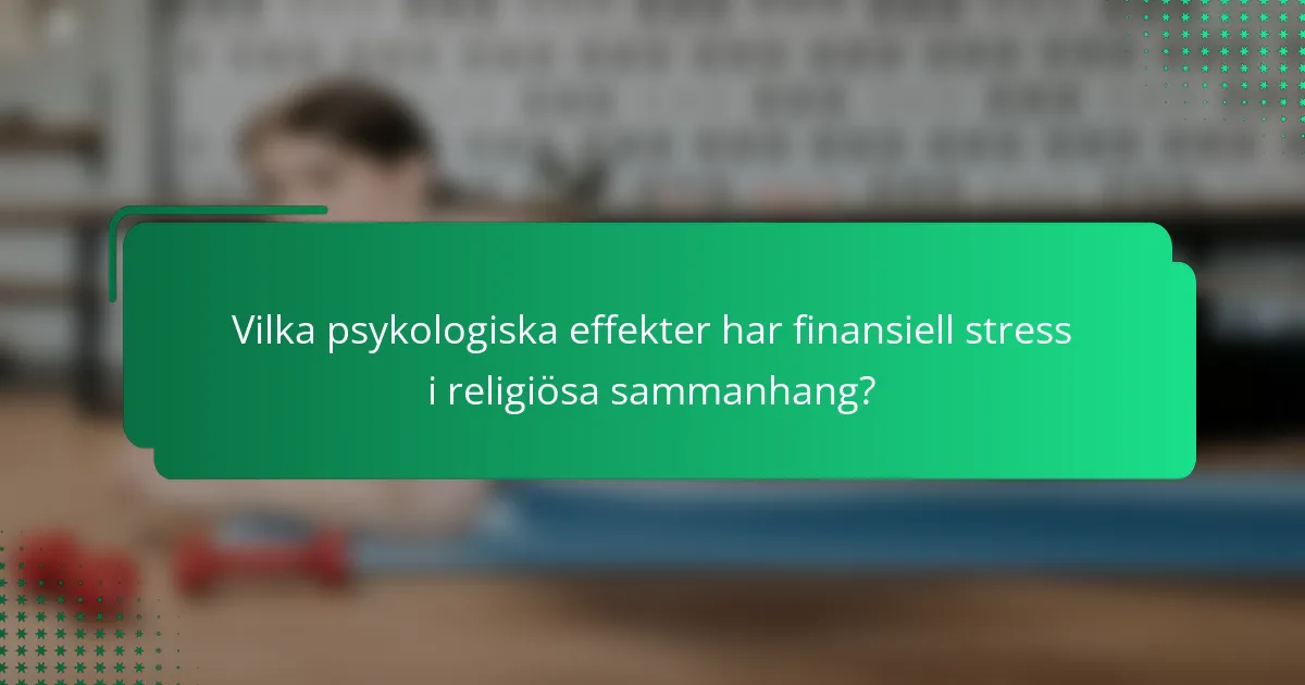 Vilka psykologiska effekter har finansiell stress i religiösa sammanhang?
