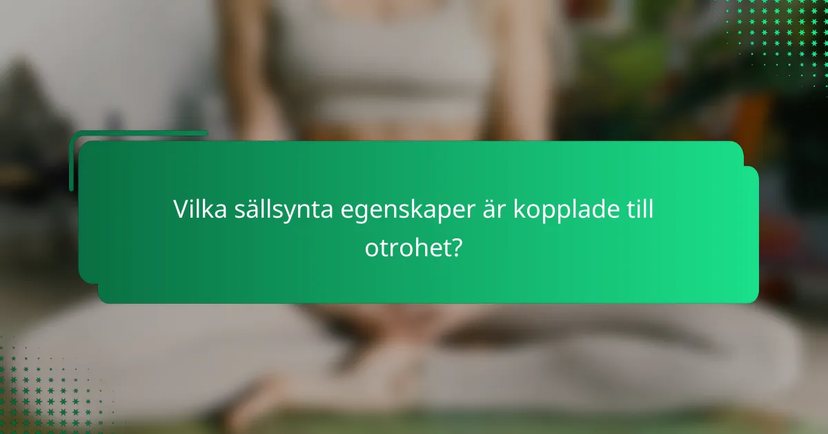 Vilka sällsynta egenskaper är kopplade till otrohet?