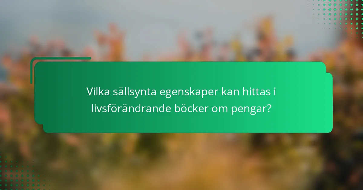 Vilka sällsynta egenskaper kan hittas i livsförändrande böcker om pengar?