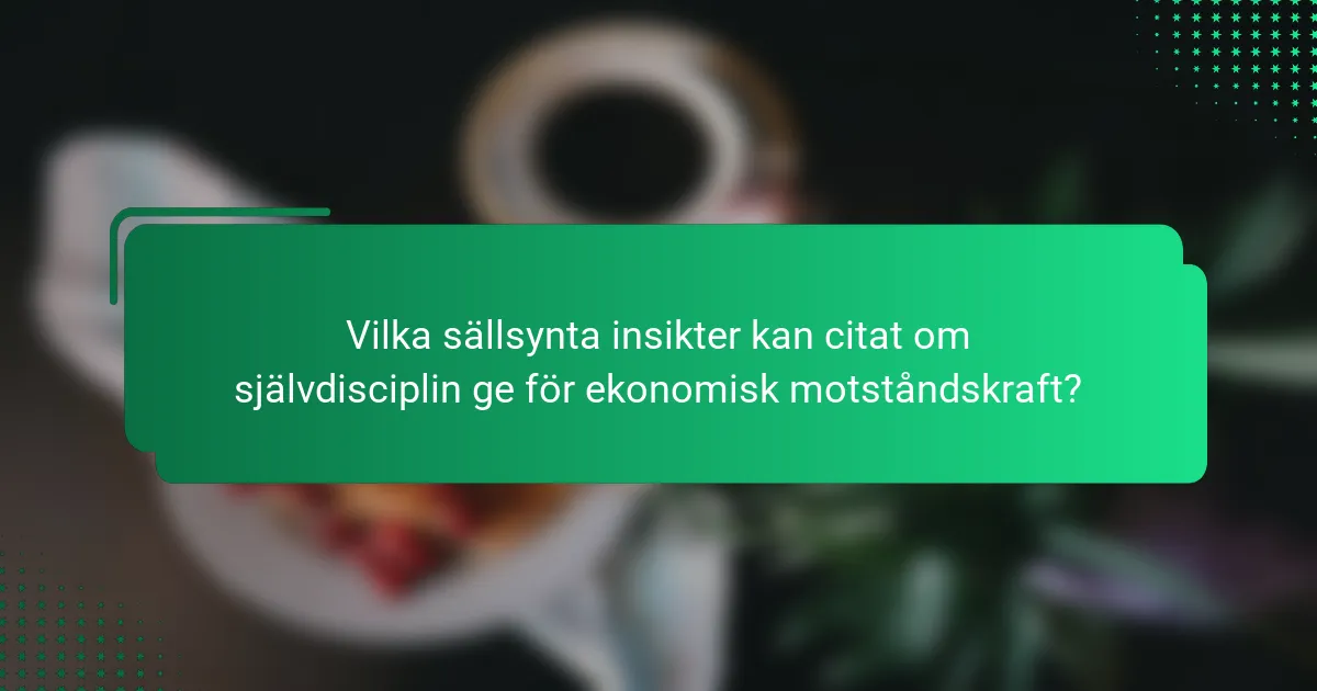 Vilka sällsynta insikter kan citat om självdisciplin ge för ekonomisk motståndskraft?