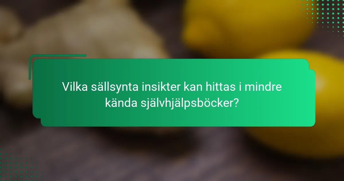 Vilka sällsynta insikter kan hittas i mindre kända självhjälpsböcker?