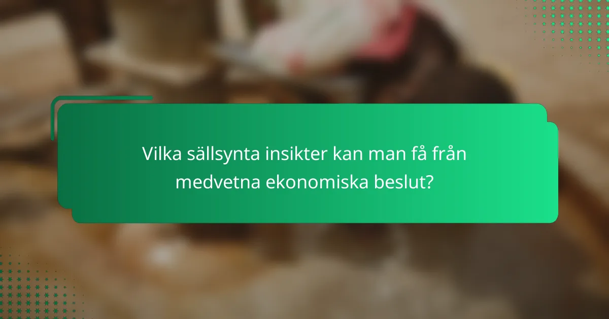 Vilka sällsynta insikter kan man få från medvetna ekonomiska beslut?