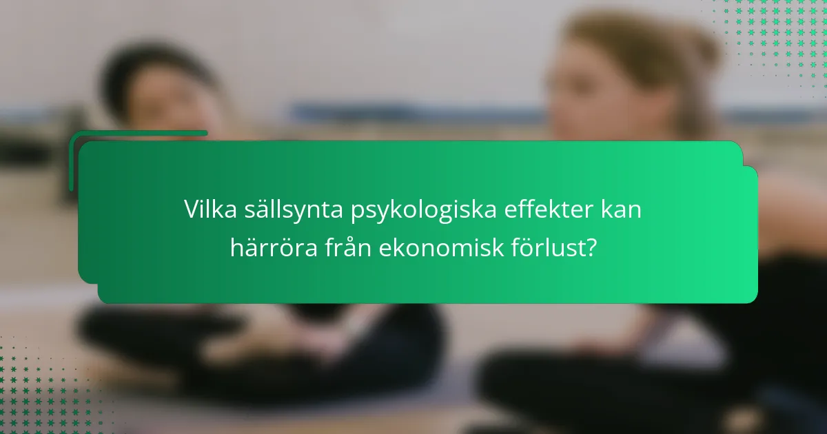 Vilka sällsynta psykologiska effekter kan härröra från ekonomisk förlust?