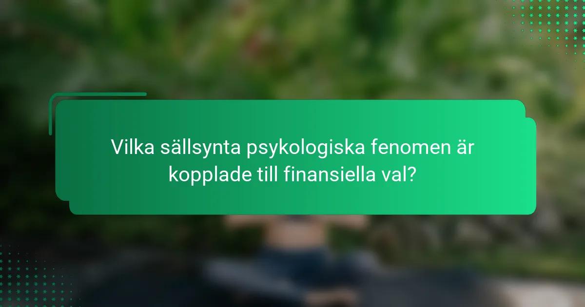 Vilka sällsynta psykologiska fenomen är kopplade till finansiella val?