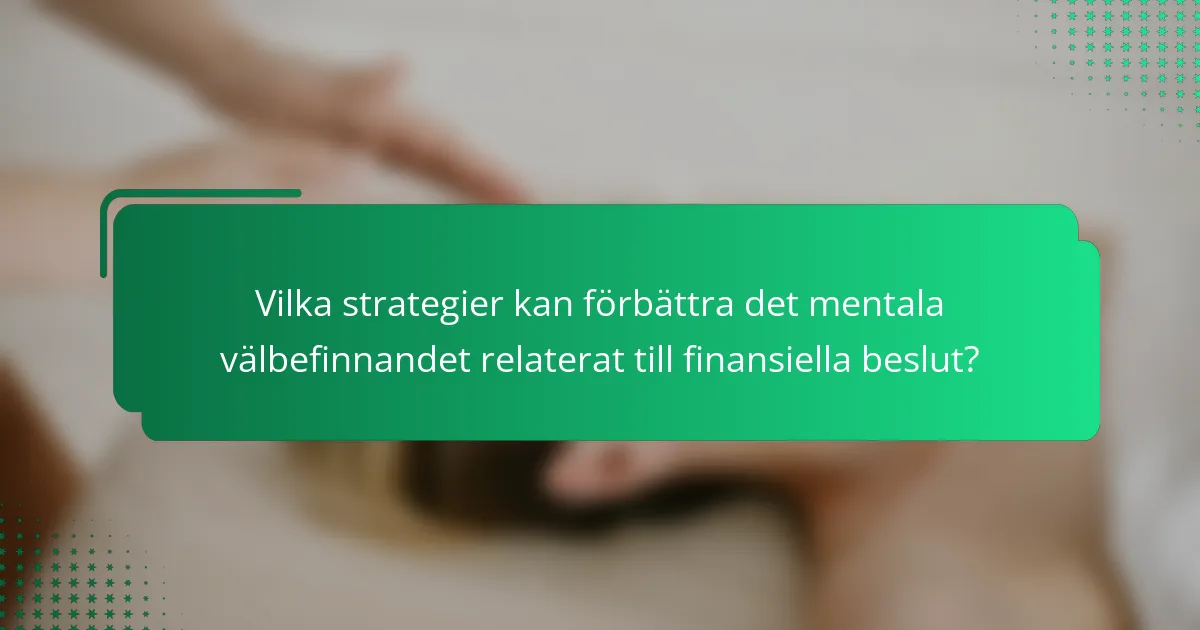 Vilka strategier kan förbättra det mentala välbefinnandet relaterat till finansiella beslut?