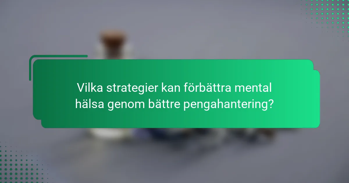 Vilka strategier kan förbättra mental hälsa genom bättre pengahantering?