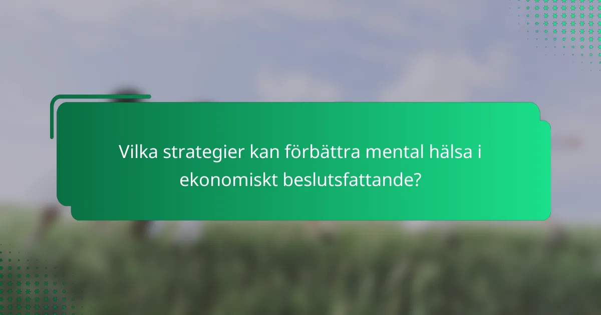 Vilka strategier kan förbättra mental hälsa i ekonomiskt beslutsfattande?