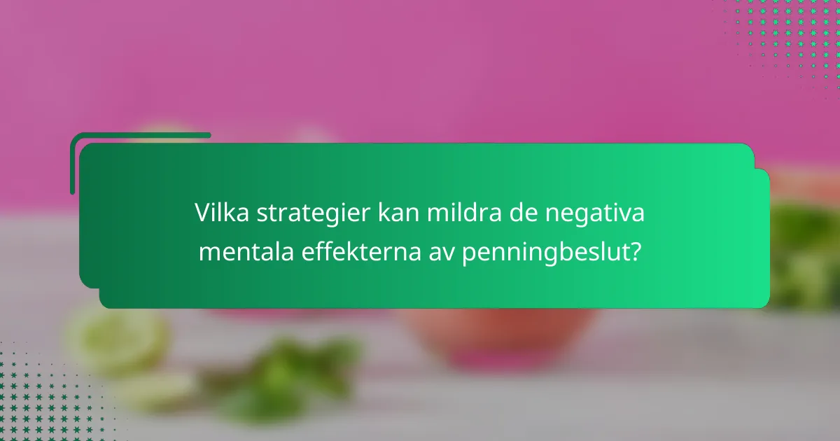 Vilka strategier kan mildra de negativa mentala effekterna av penningbeslut?