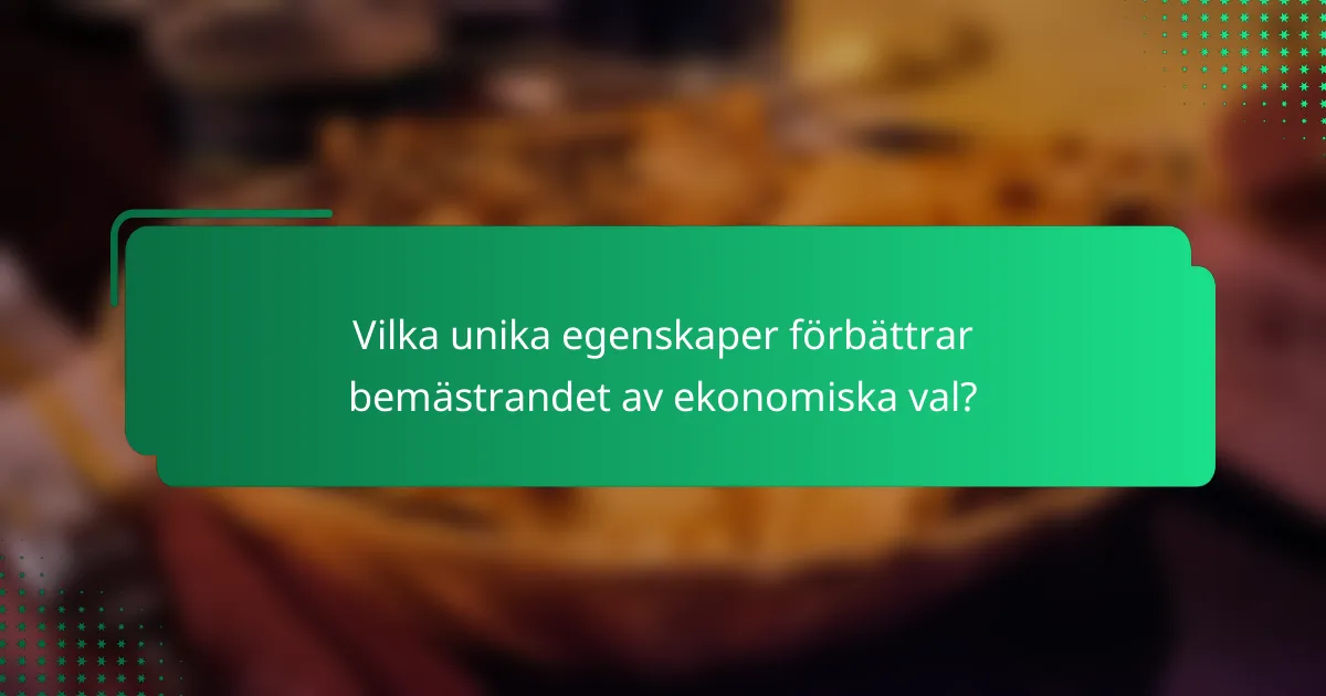 Vilka unika egenskaper förbättrar bemästrandet av ekonomiska val?