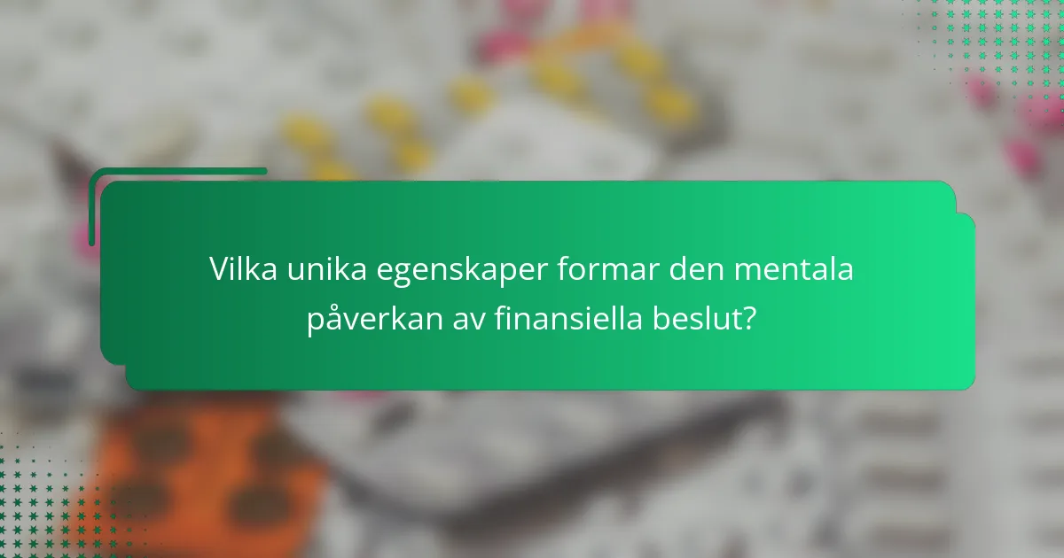 Vilka unika egenskaper formar den mentala påverkan av finansiella beslut?