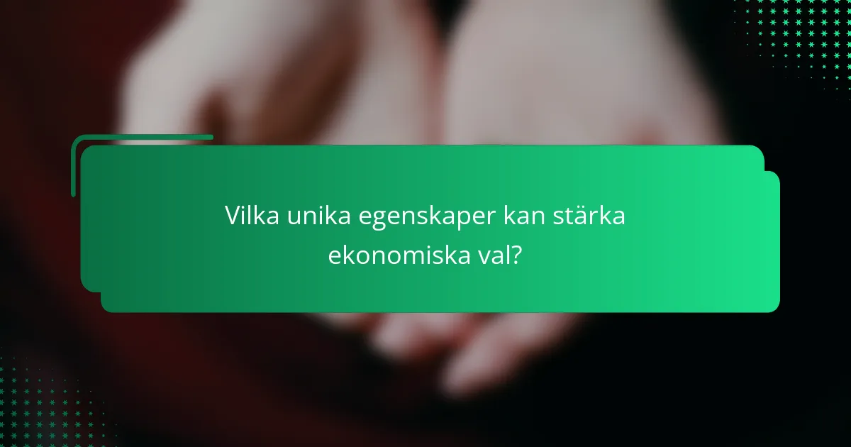Vilka unika egenskaper kan stärka ekonomiska val?