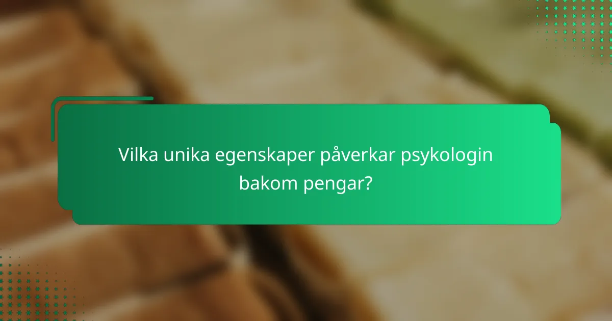 Vilka unika egenskaper påverkar psykologin bakom pengar?