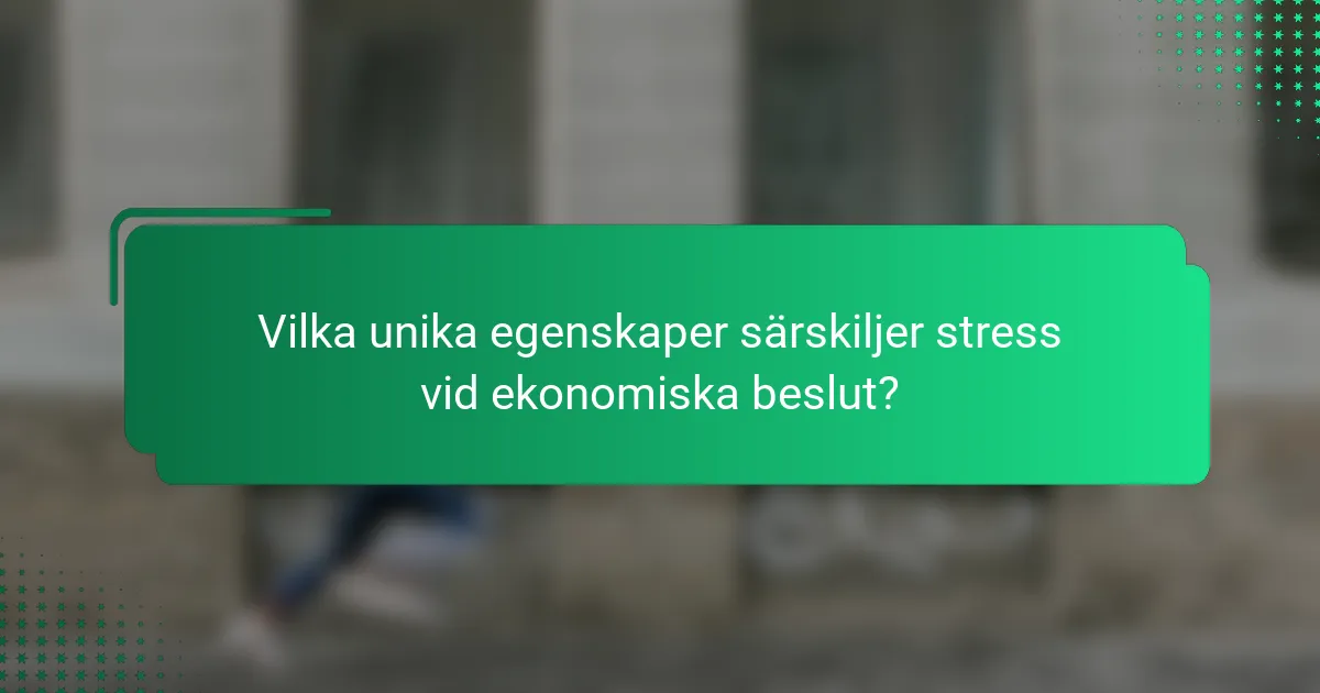 Vilka unika egenskaper särskiljer stress vid ekonomiska beslut?