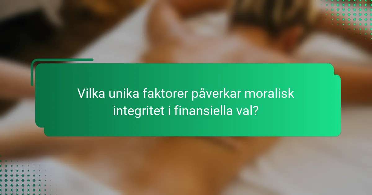 Vilka unika faktorer påverkar moralisk integritet i finansiella val?