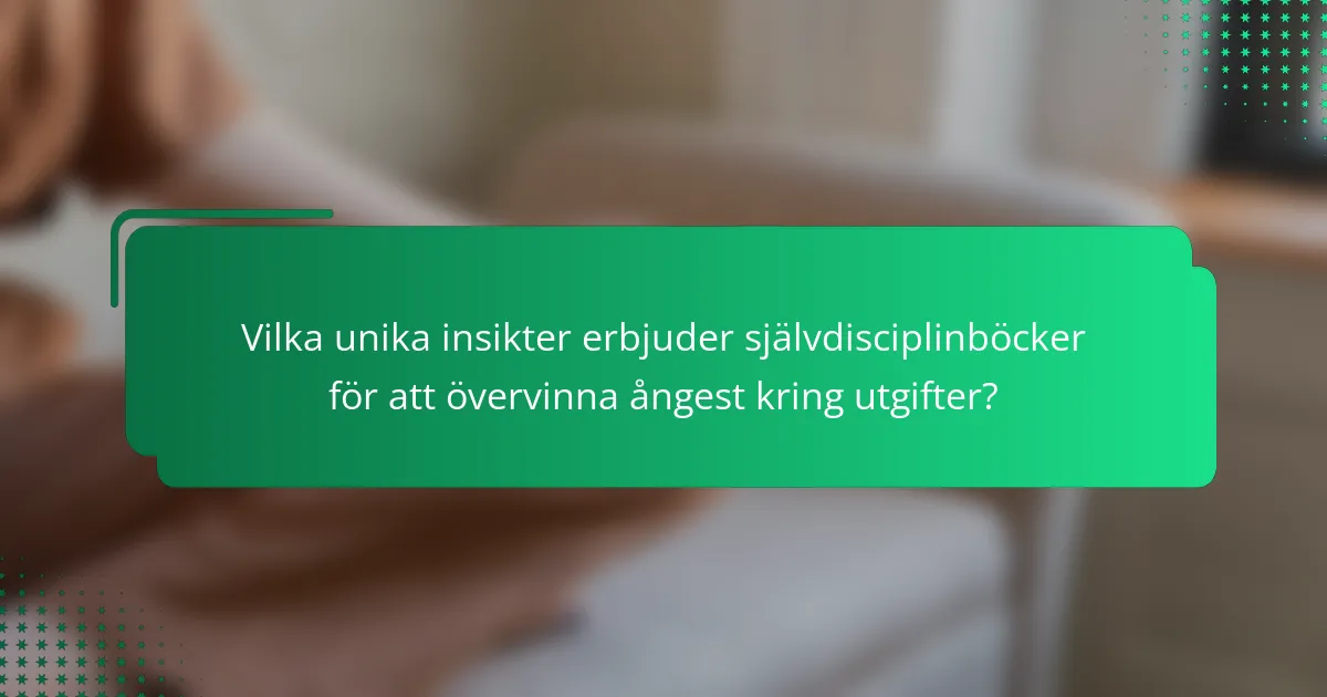 Vilka unika insikter erbjuder självdisciplinböcker för att övervinna ångest kring utgifter?