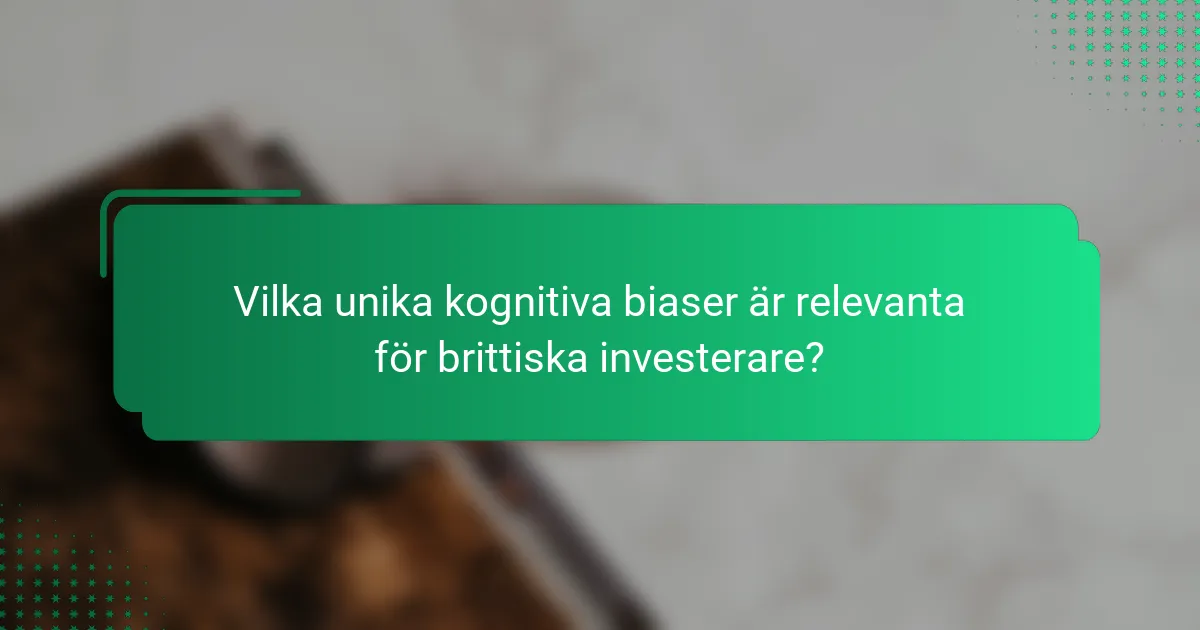 Vilka unika kognitiva biaser är relevanta för brittiska investerare?