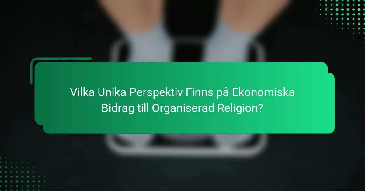 Vilka Unika Perspektiv Finns på Ekonomiska Bidrag till Organiserad Religion?