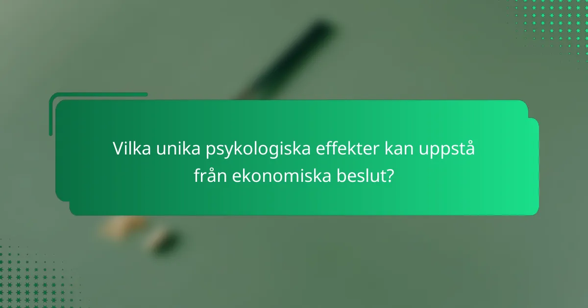 Vilka unika psykologiska effekter kan uppstå från ekonomiska beslut?