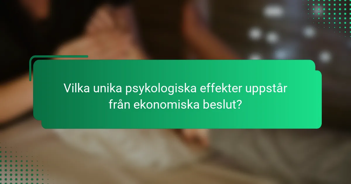 Vilka unika psykologiska effekter uppstår från ekonomiska beslut?