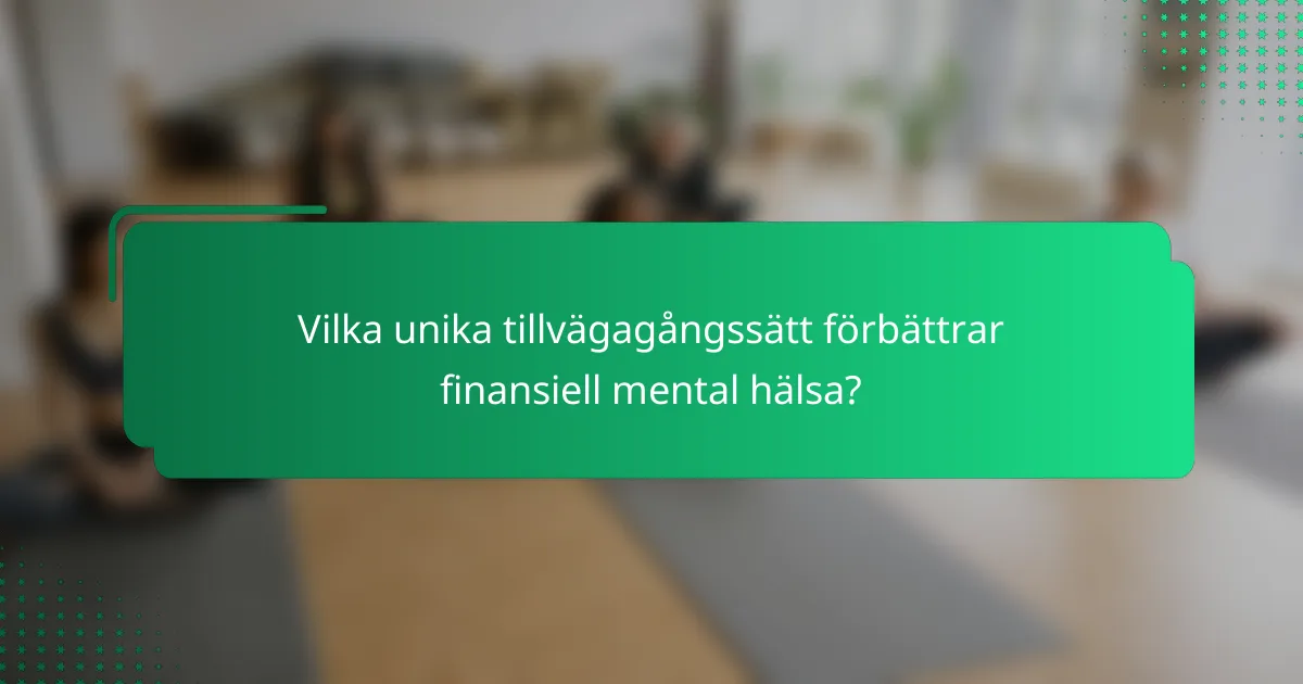 Vilka unika tillvägagångssätt förbättrar finansiell mental hälsa?