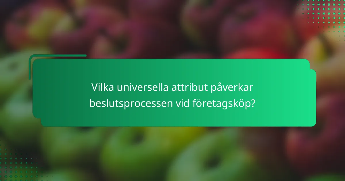 Vilka universella attribut påverkar beslutsprocessen vid företagsköp?