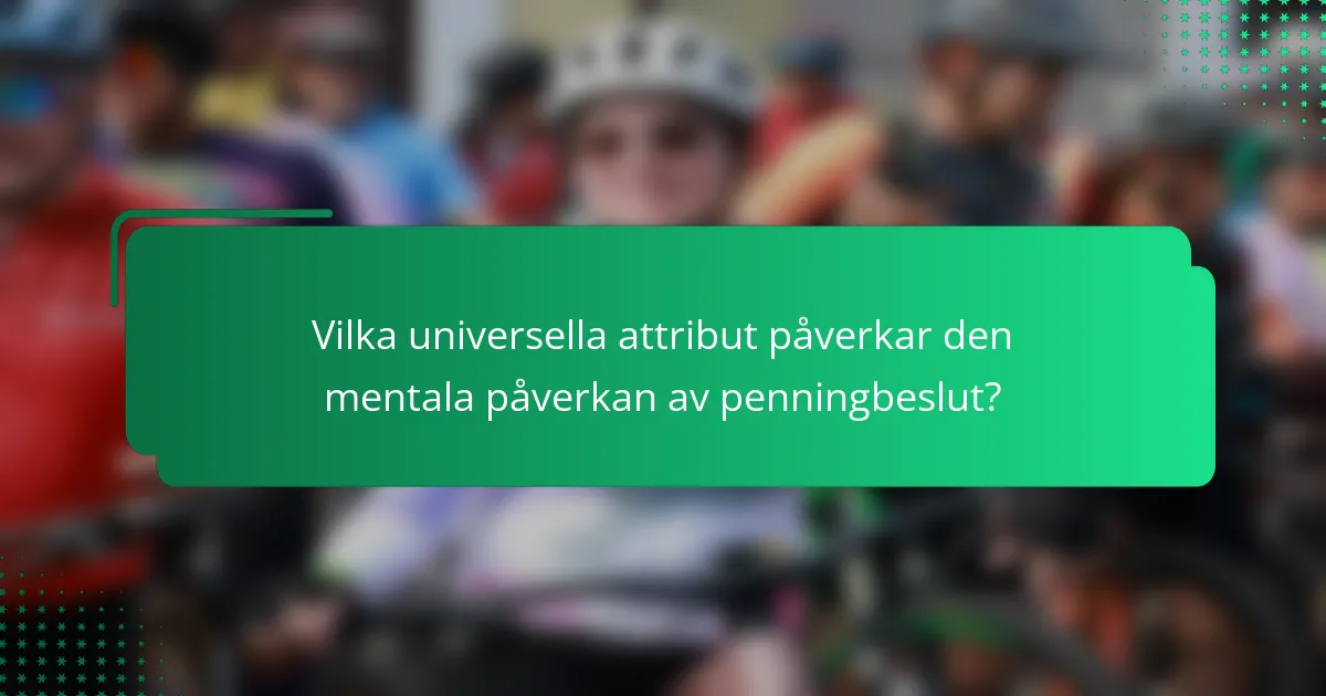 Vilka universella attribut påverkar den mentala påverkan av penningbeslut?