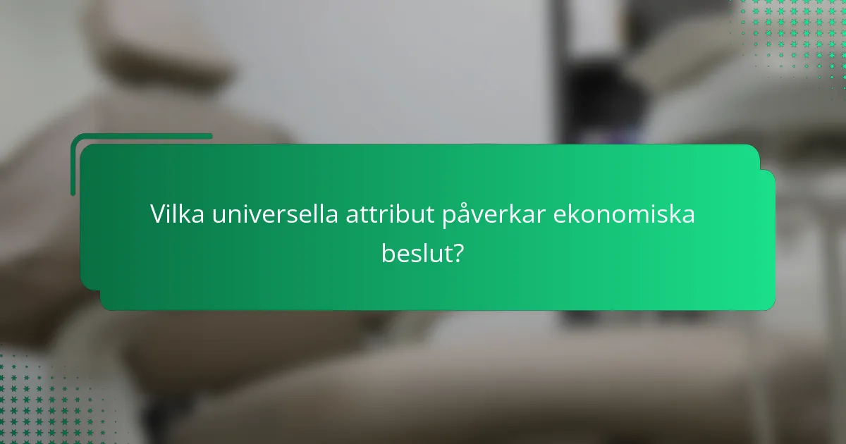 Vilka universella attribut påverkar ekonomiska beslut?