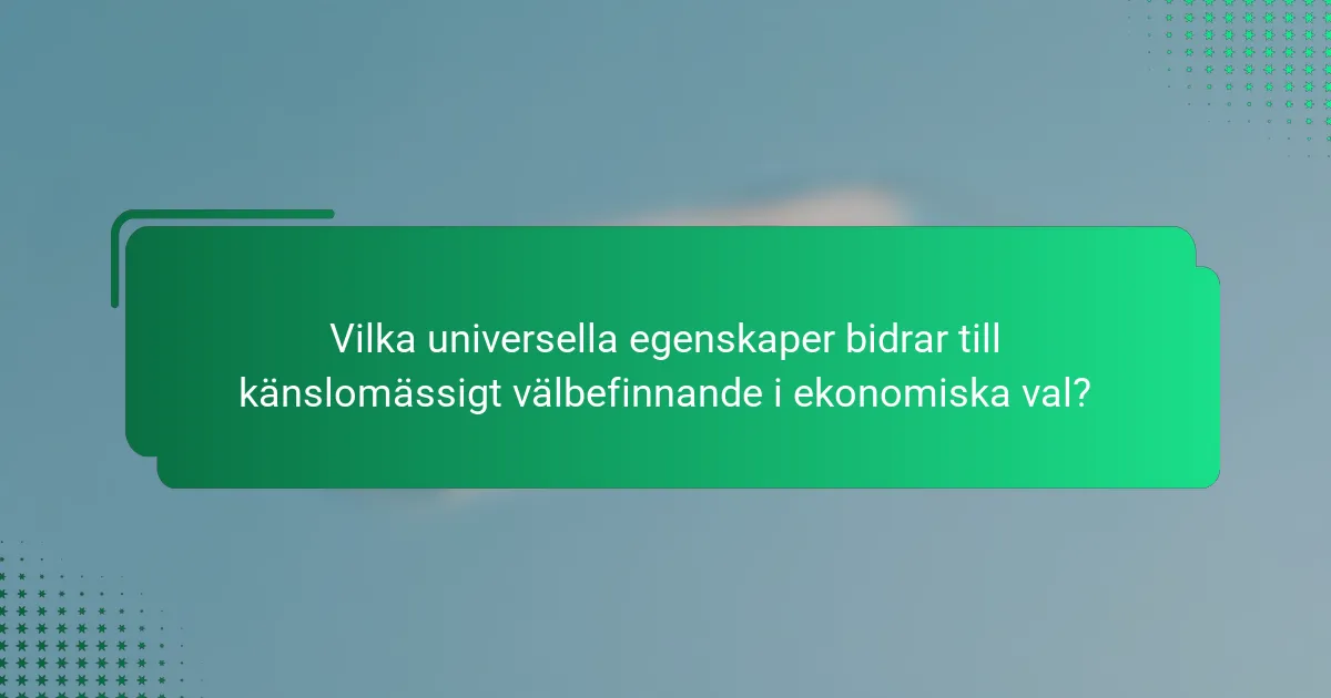 Vilka universella egenskaper bidrar till känslomässigt välbefinnande i ekonomiska val?