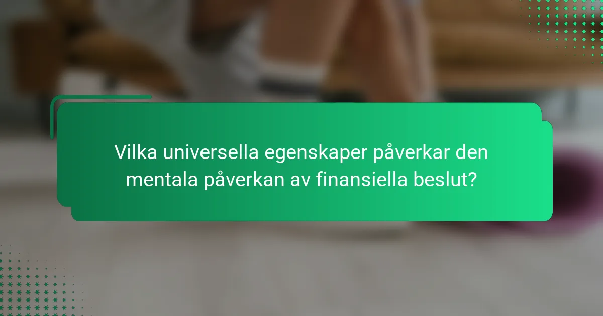 Vilka universella egenskaper påverkar den mentala påverkan av finansiella beslut?