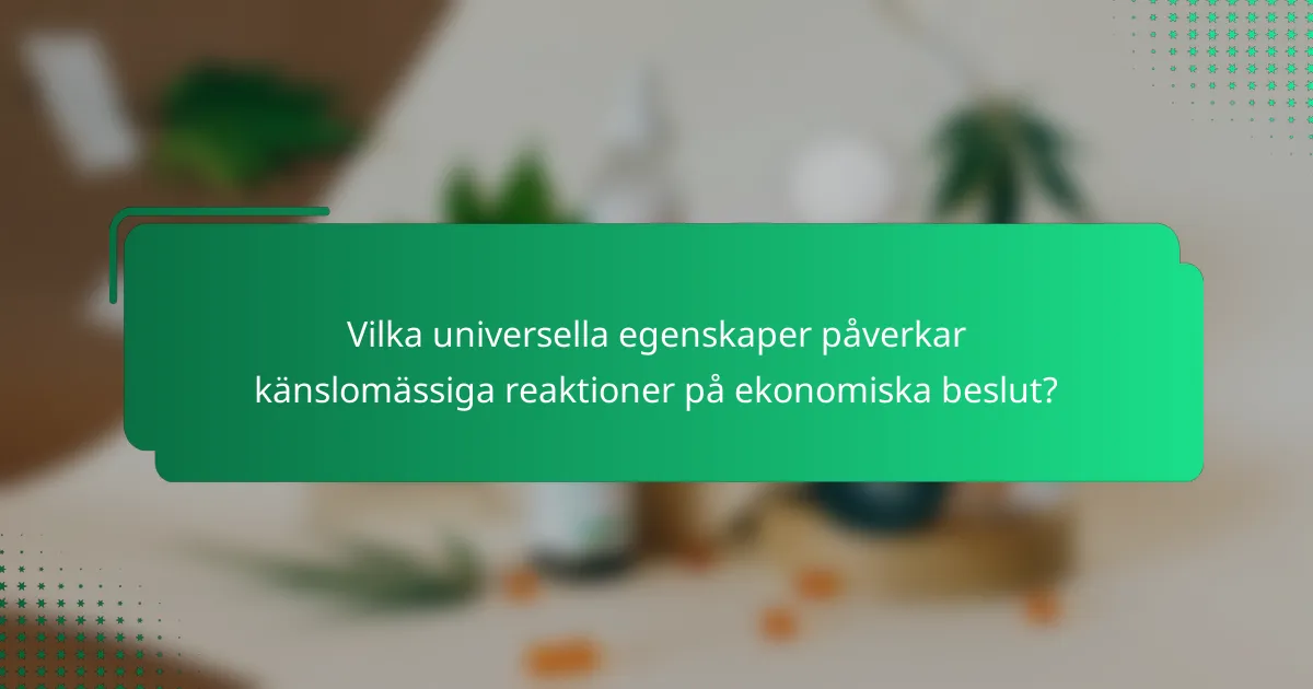 Vilka universella egenskaper påverkar känslomässiga reaktioner på ekonomiska beslut?