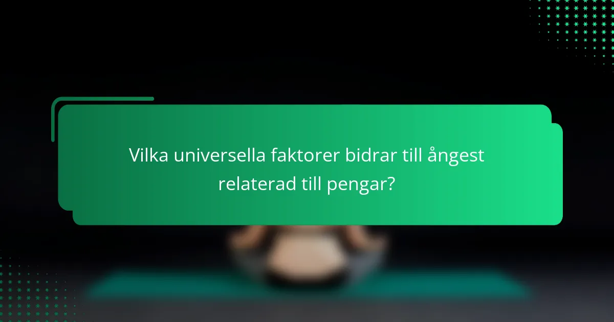 Vilka universella faktorer bidrar till ångest relaterad till pengar?