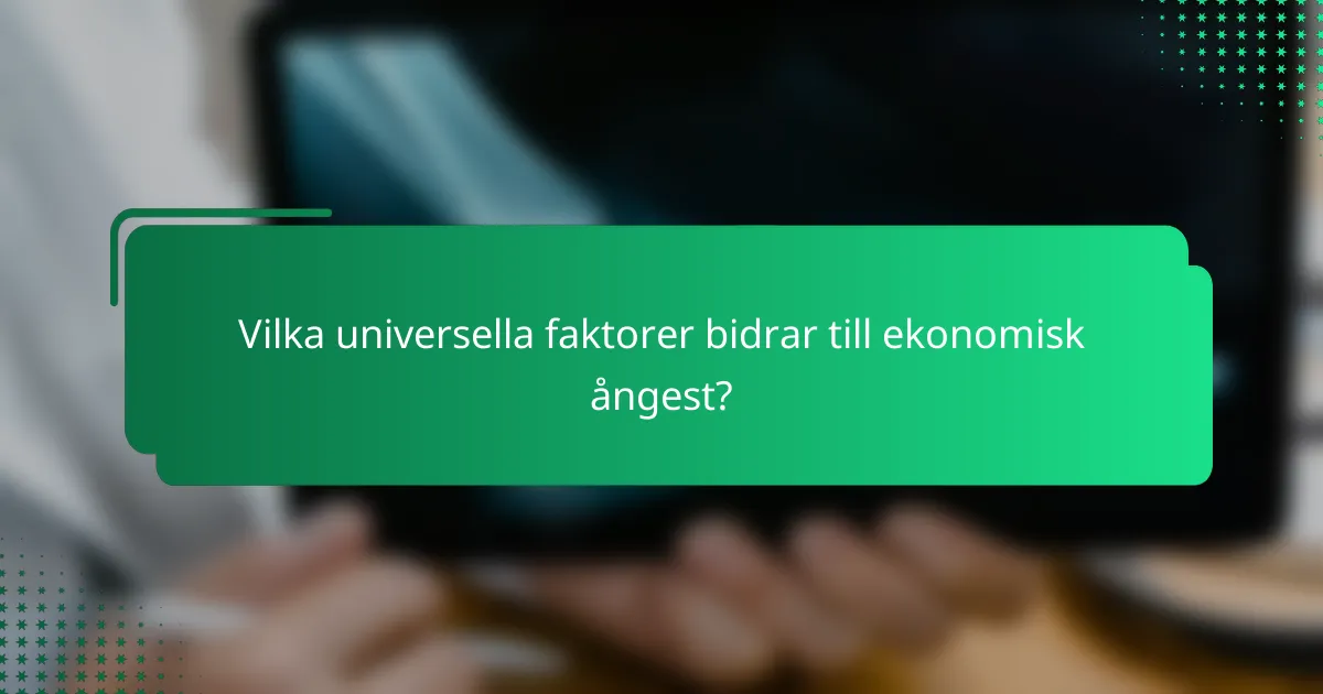 Vilka universella faktorer bidrar till ekonomisk ångest?