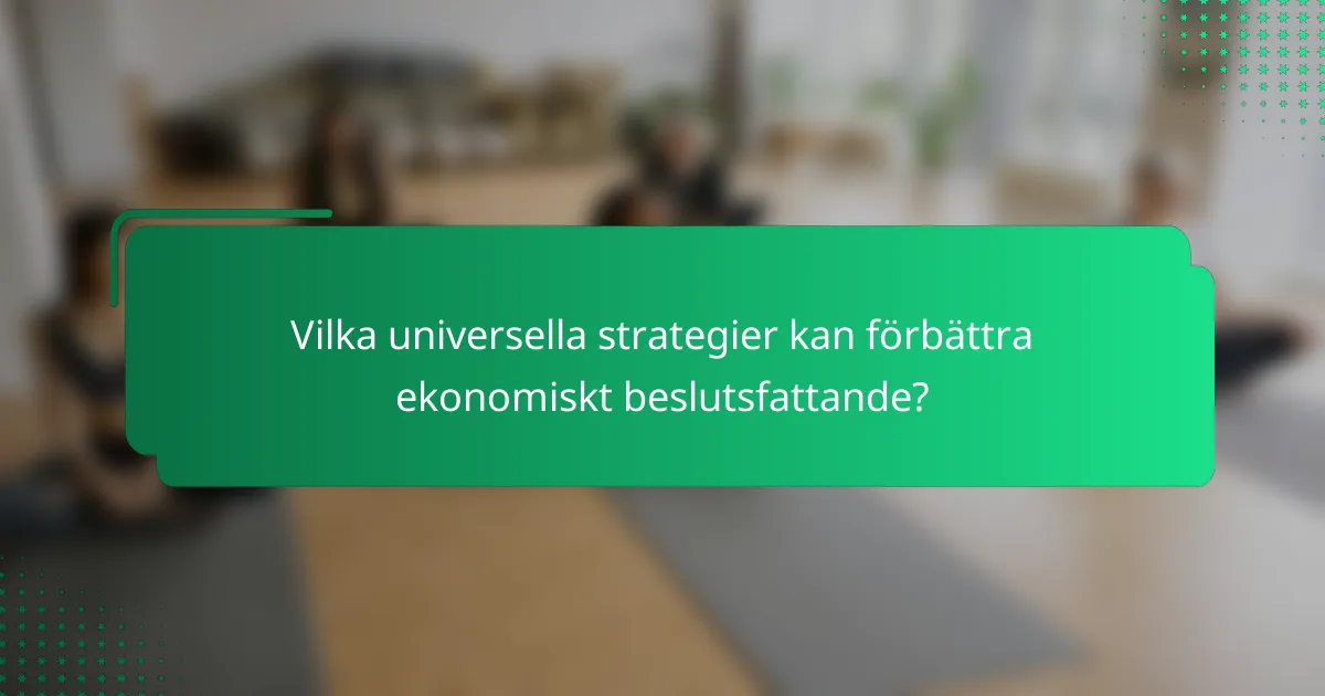 Vilka universella strategier kan förbättra ekonomiskt beslutsfattande?