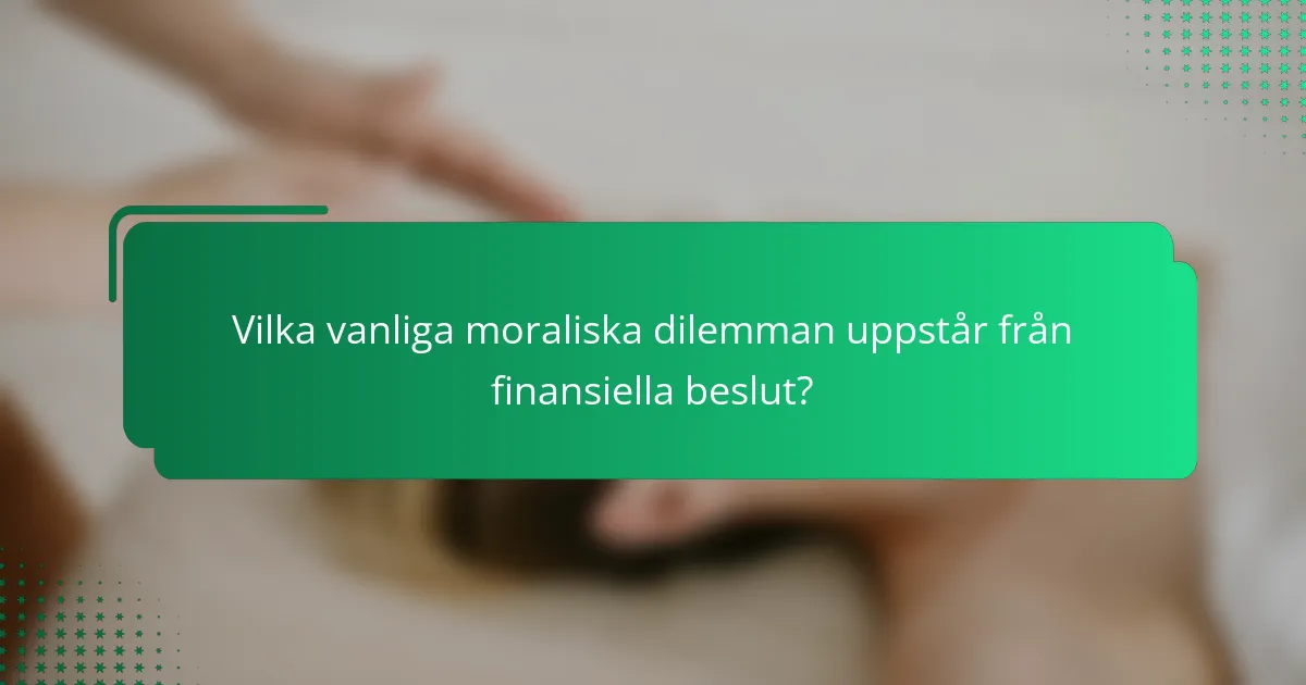 Vilka vanliga moraliska dilemman uppstår från finansiella beslut?